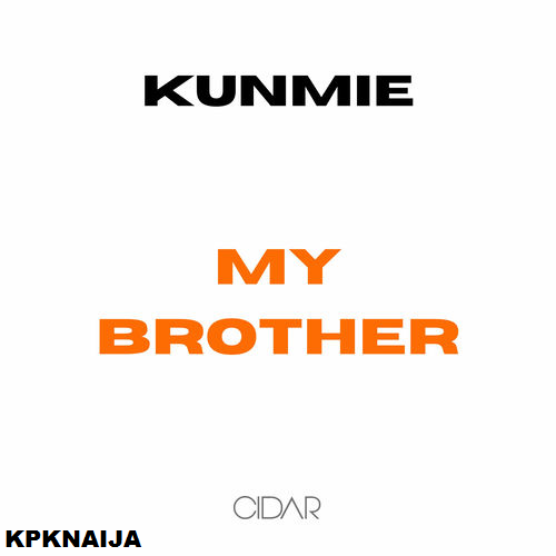 Kunmie - My Brother (Mp3 Download)